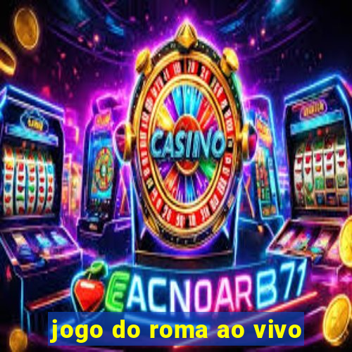 jogo do roma ao vivo